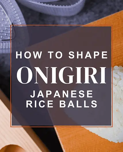 3 Ways to Shape Onigiri (Japanese Rice Balls)