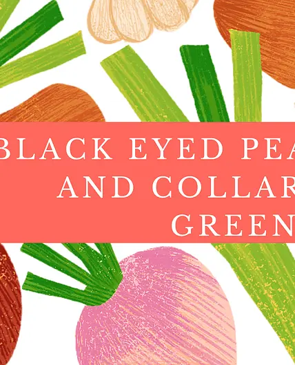 Black Eyed Peas and Collard Greens