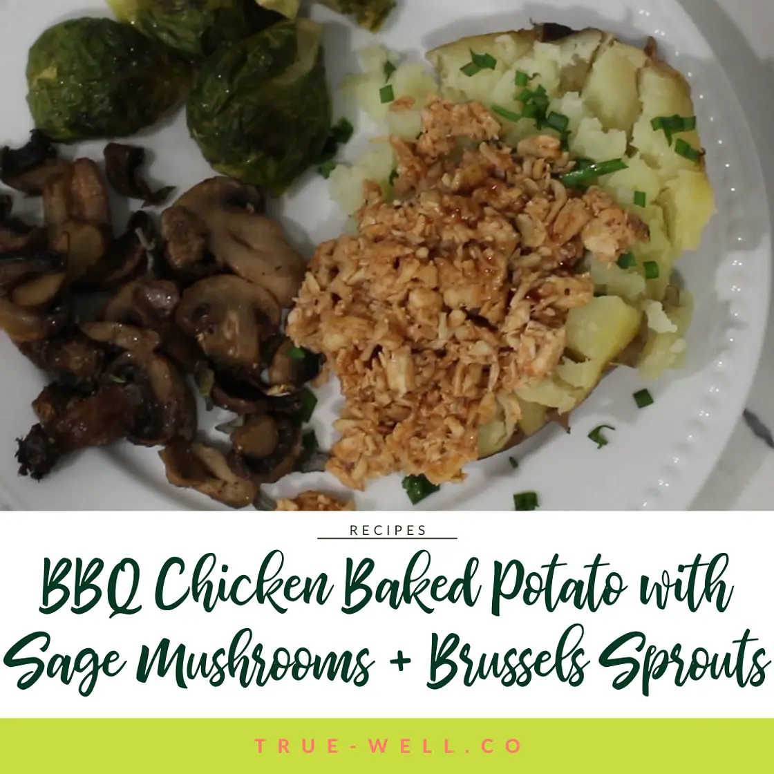 BBQ Chicken Baked Potato with Sage-Roasted Mushrooms and Brussels Sprouts
