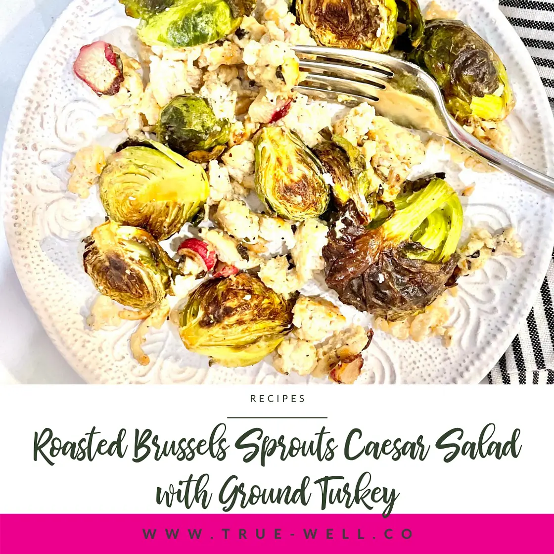 Roasted Brussels Sprouts Caesar Salad with Ground Turkey