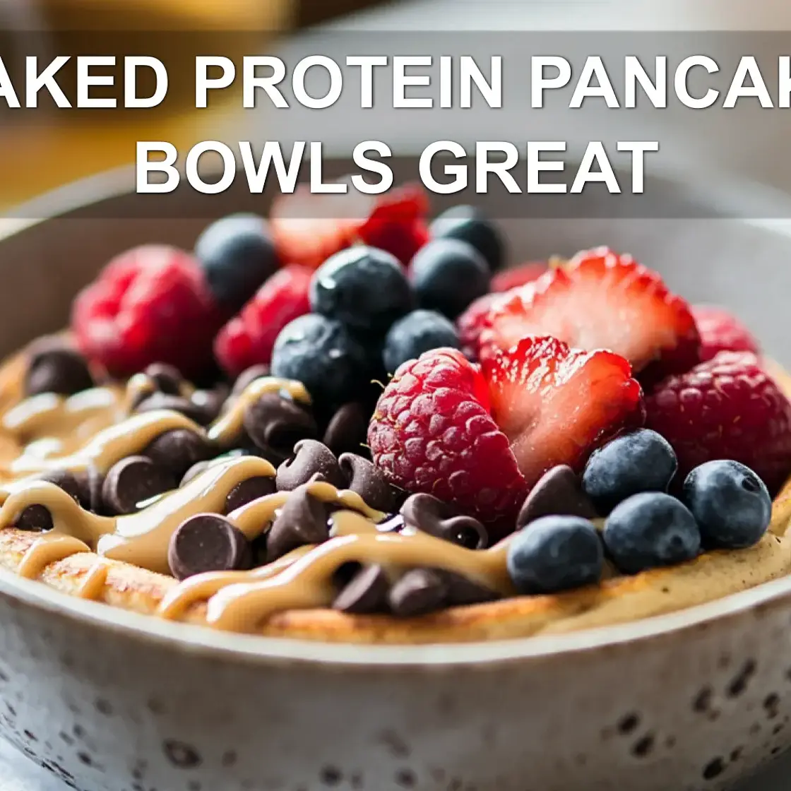BAKED PROTEIN PANCAKE BOWLS GREAT