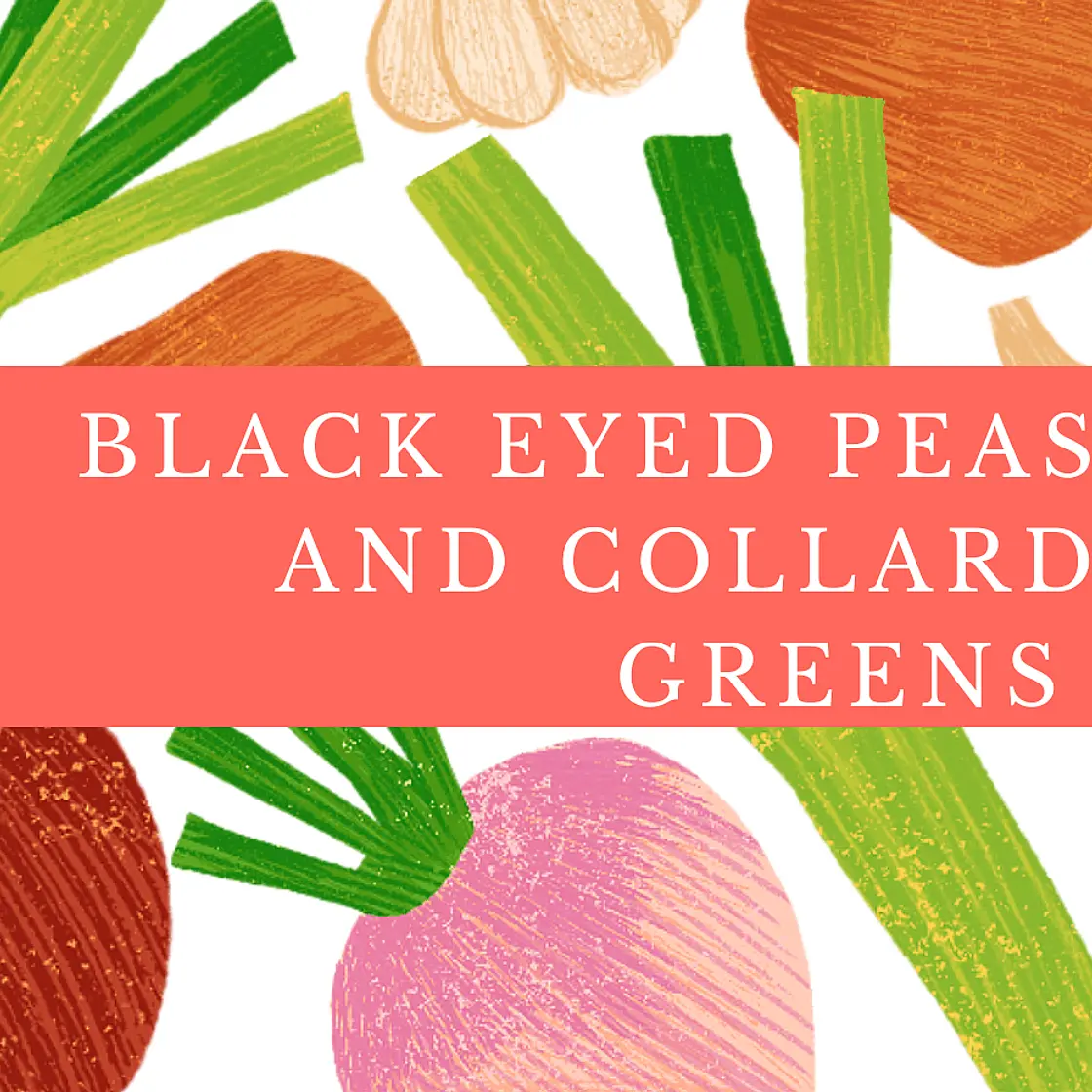 Black Eyed Peas and Collard Greens