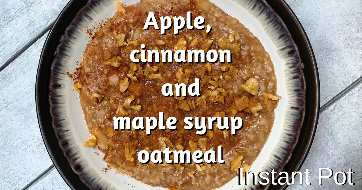 Instant Pot Oatmeal with apple, walnuts, cinnamon and maple syrup Recipe | Samsung Food App