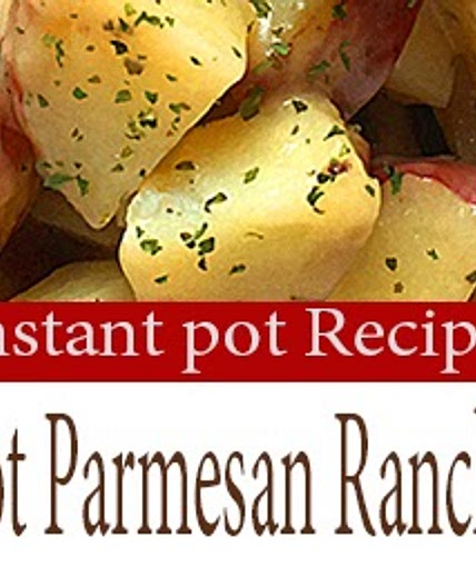 BEST INSTANT POT PARMESAN RANCH POTATOES RECIPE