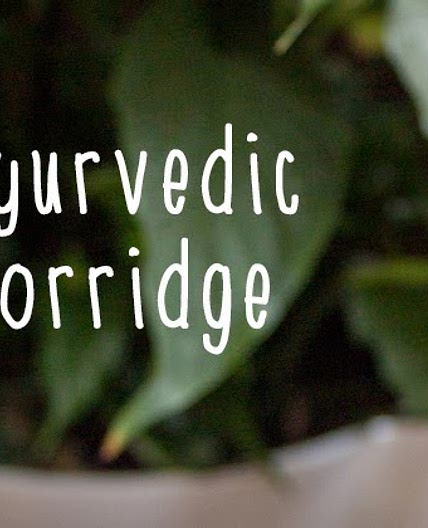 Ayurvedic Breakfast Porridge (+ the best granola topping ever!)