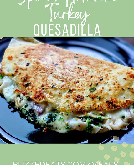 Spinach Artichoke Turkey Quesadilla — Buzzed Eats