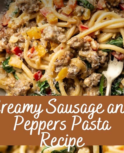 Creamy sausage and peppers Pasta