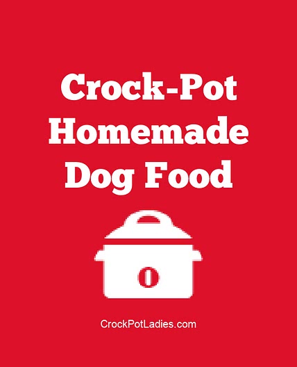 Crock-Pot Homemade Dog Food Recipe