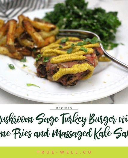 Mushroom Sage Turkey Burgers with Home Fries and Massaged Kale Salad