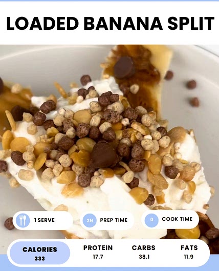 Loaded banana split 458 cal  high protein 36g *