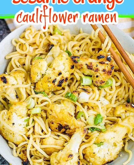 BAKED SESAME ORANGE CAULIFLOWER RAMEN