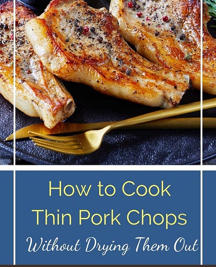 How to Cook Thin Pork Chops Without Drying Them Out