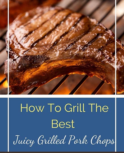 How To Grill The Best Juicy Grilled Pork Chops