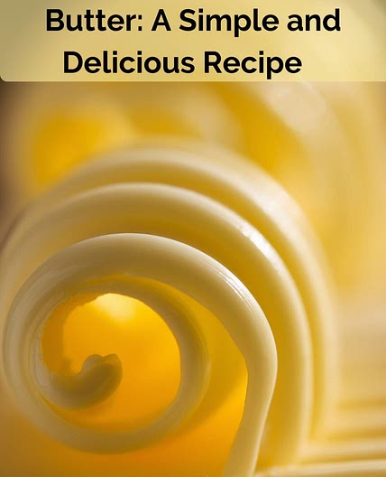 How to Make Homemade Butter: A Simple and Delicious Recipe