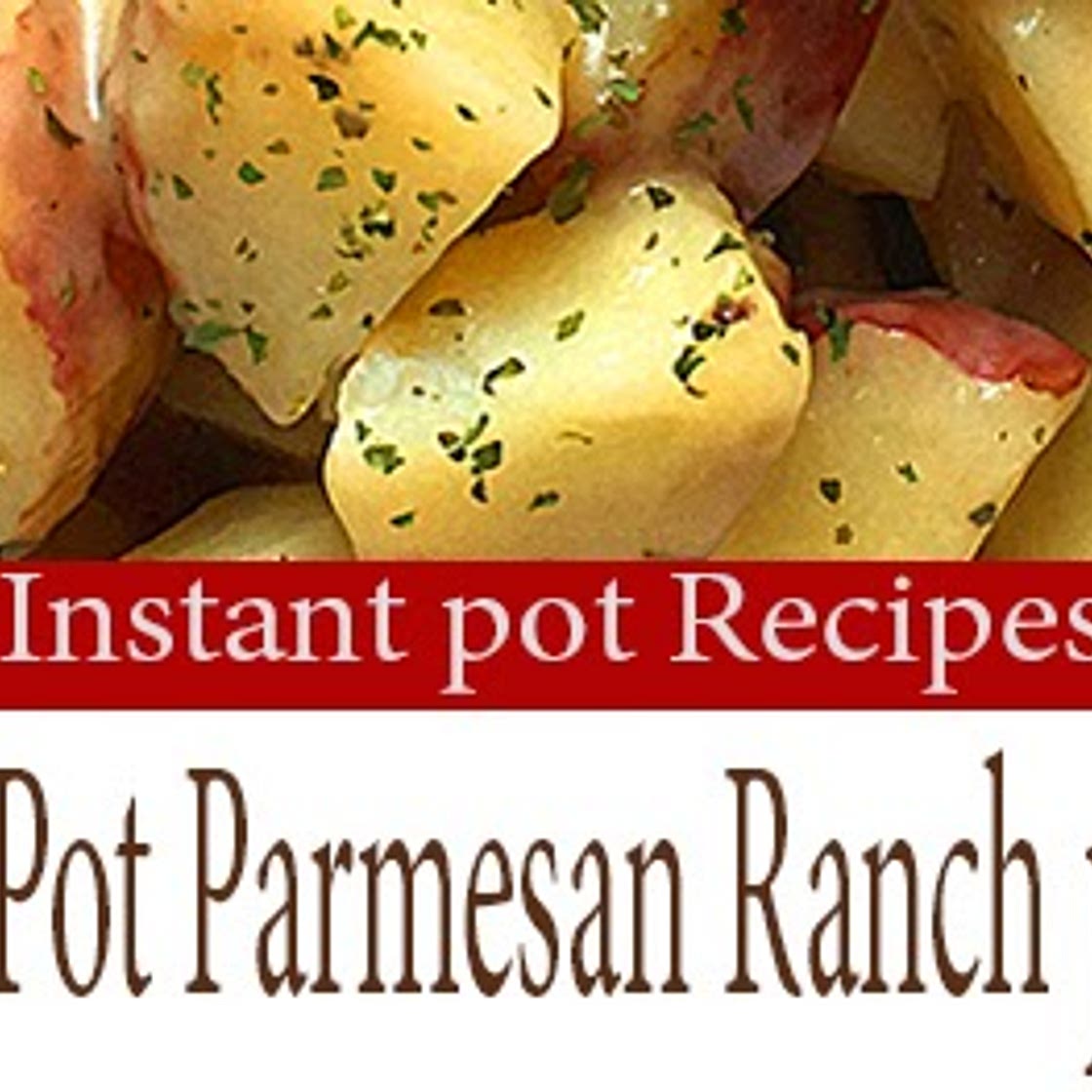 BEST INSTANT POT PARMESAN RANCH POTATOES RECIPE