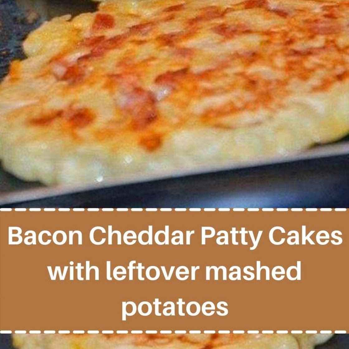 Bacon Cheddar Patty Cakes with leftover mashed potatoes