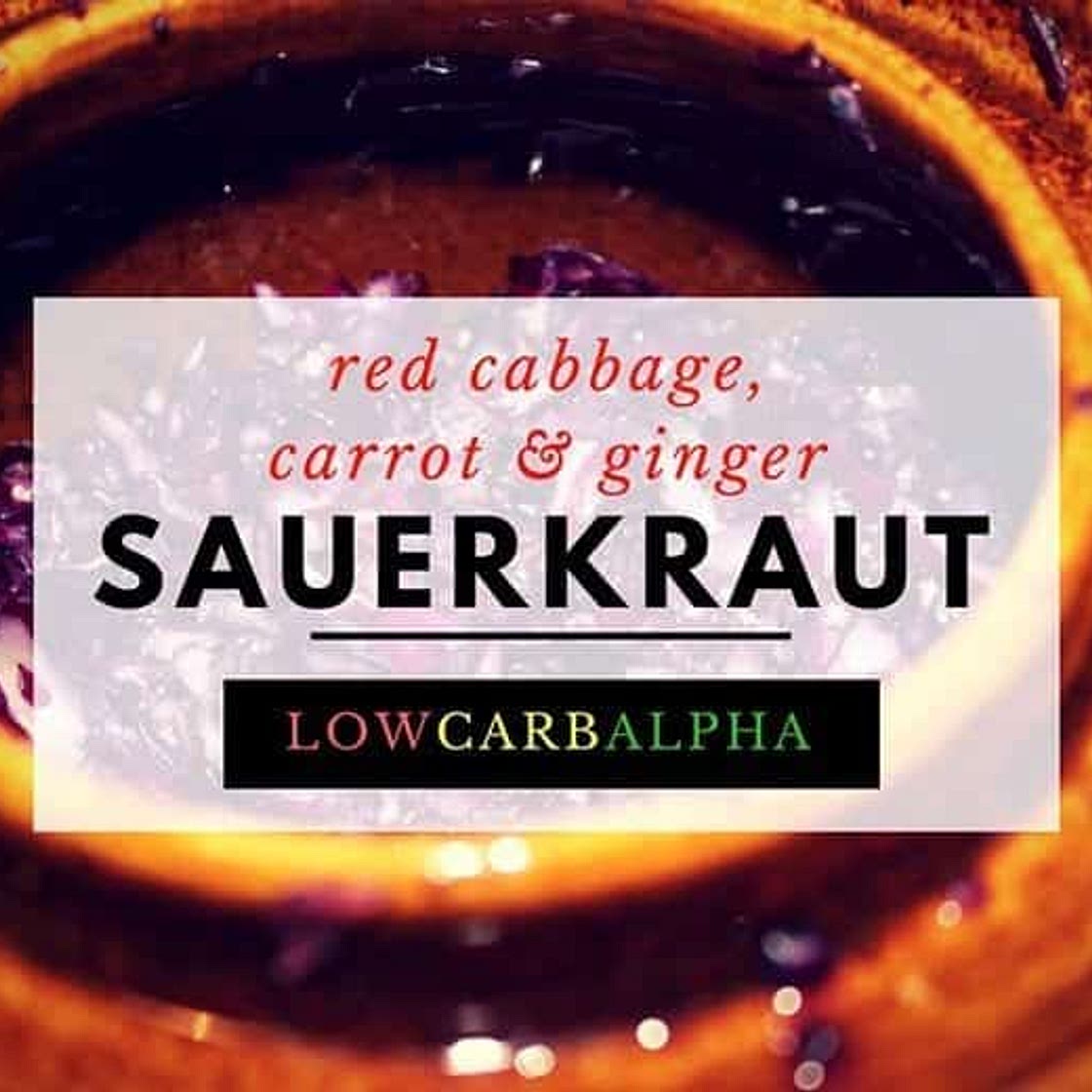 Fermented Carrot, Ginger, and Red Cabbage Sauerkraut Recipe
