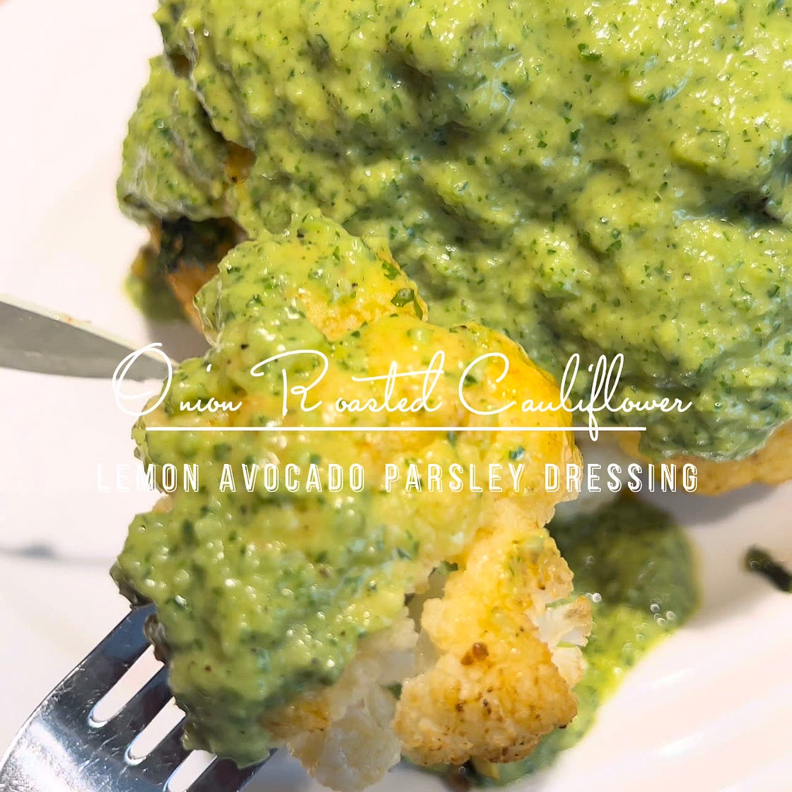 Onion Roasted Cauliflower with Lemon Avocado Parsley Dressing 