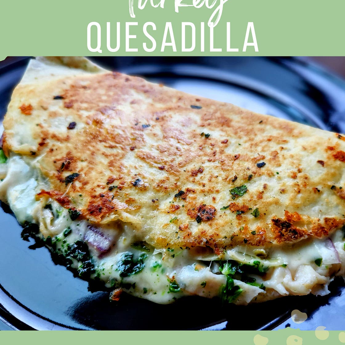 Spinach Artichoke Turkey Quesadilla — Buzzed Eats