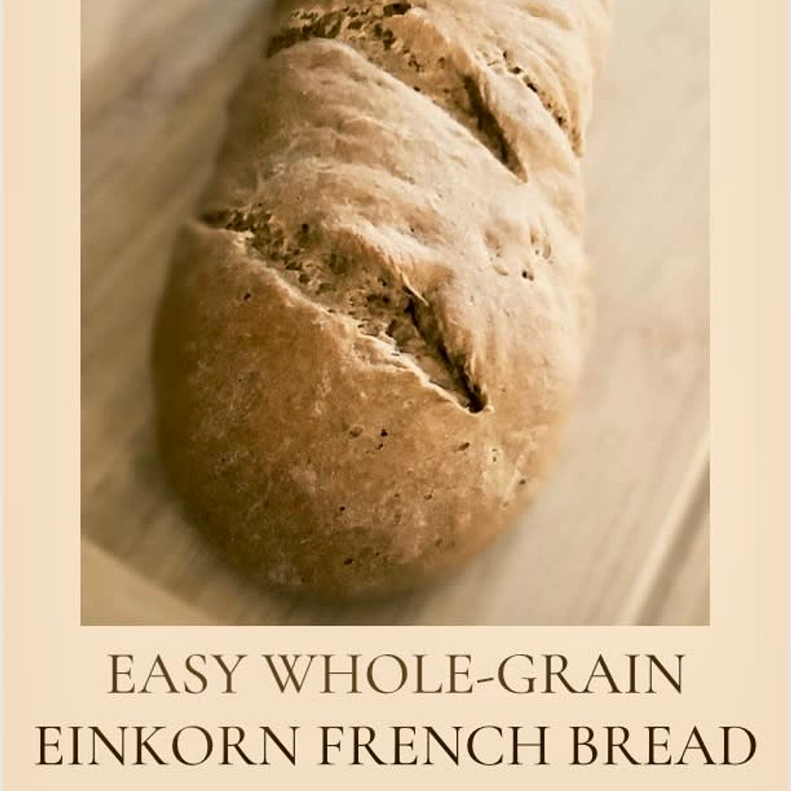 Easy Whole-grain Einkorn French Bread