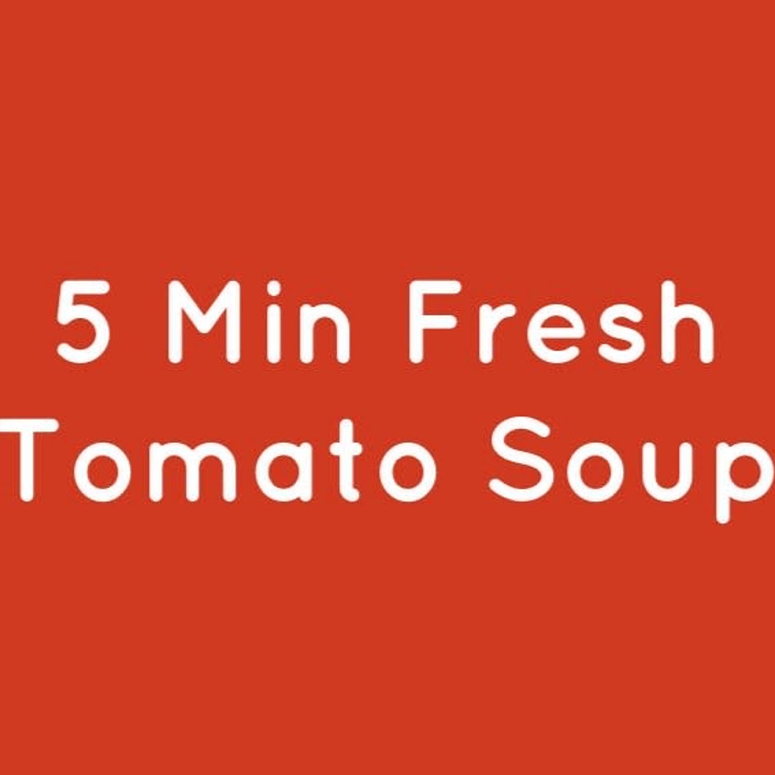 5-Min Fresh Tomato Soup