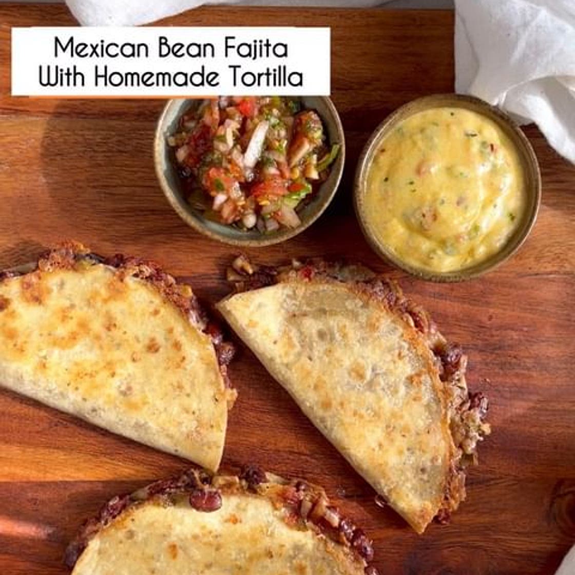 Mexican Beans Fajita With homemade Tortilla and Queso Dip