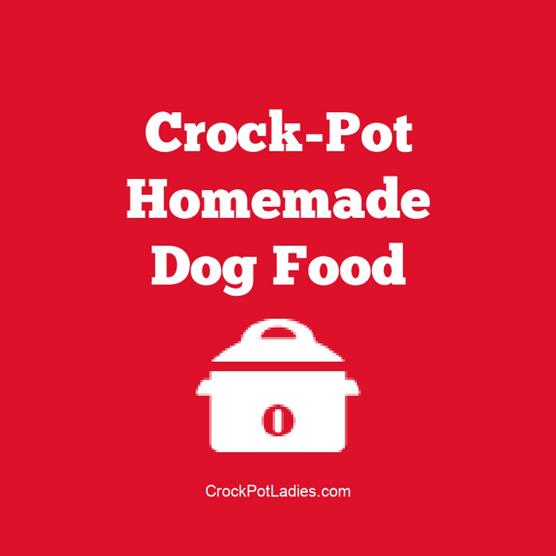 Crock-Pot Homemade Dog Food Recipe
