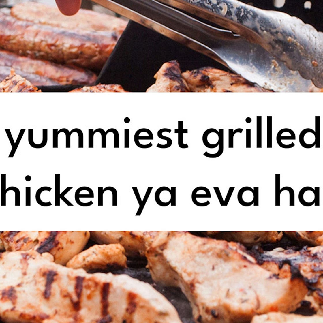 Yummiest Grilled Chicken Ya Eva Had