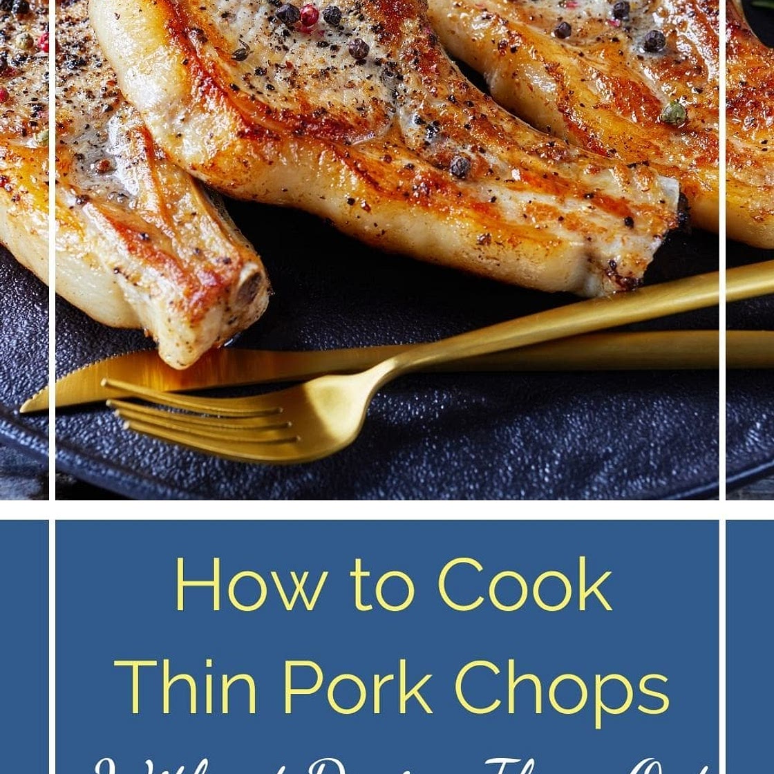 How to Cook Thin Pork Chops Without Drying Them Out