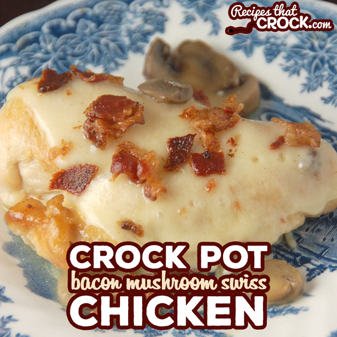 Crock Pot Bacon Mushroom Swiss Chicken