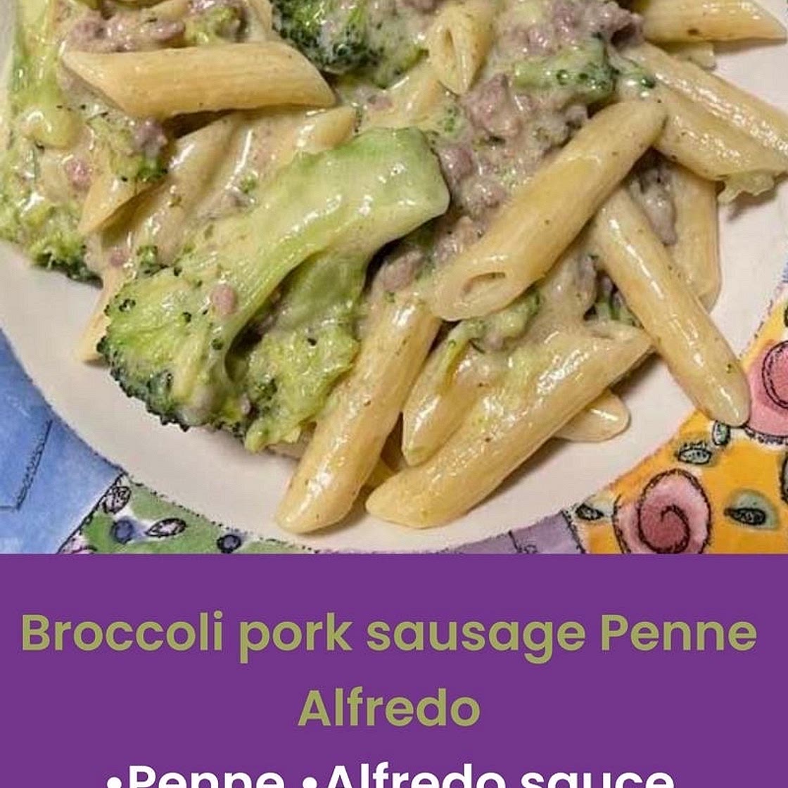 Alfredo Pork Sausage with Penne Pasta and Broccoli