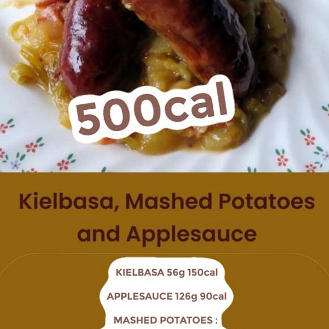 Kielbasa, applesauce and mashed potatoes 500 calories
