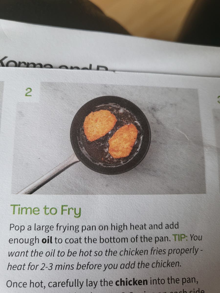 Add oil to large frying pan so it coats the bottom. When hot add chicken 2-3mins. Once browned, put on baking tray and bake 8-10mins.
