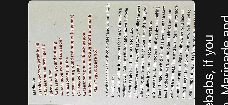 1 Prepare the Chicken Kebabs, if you have not already done so. Marinade and cooking instructions-tap picture.