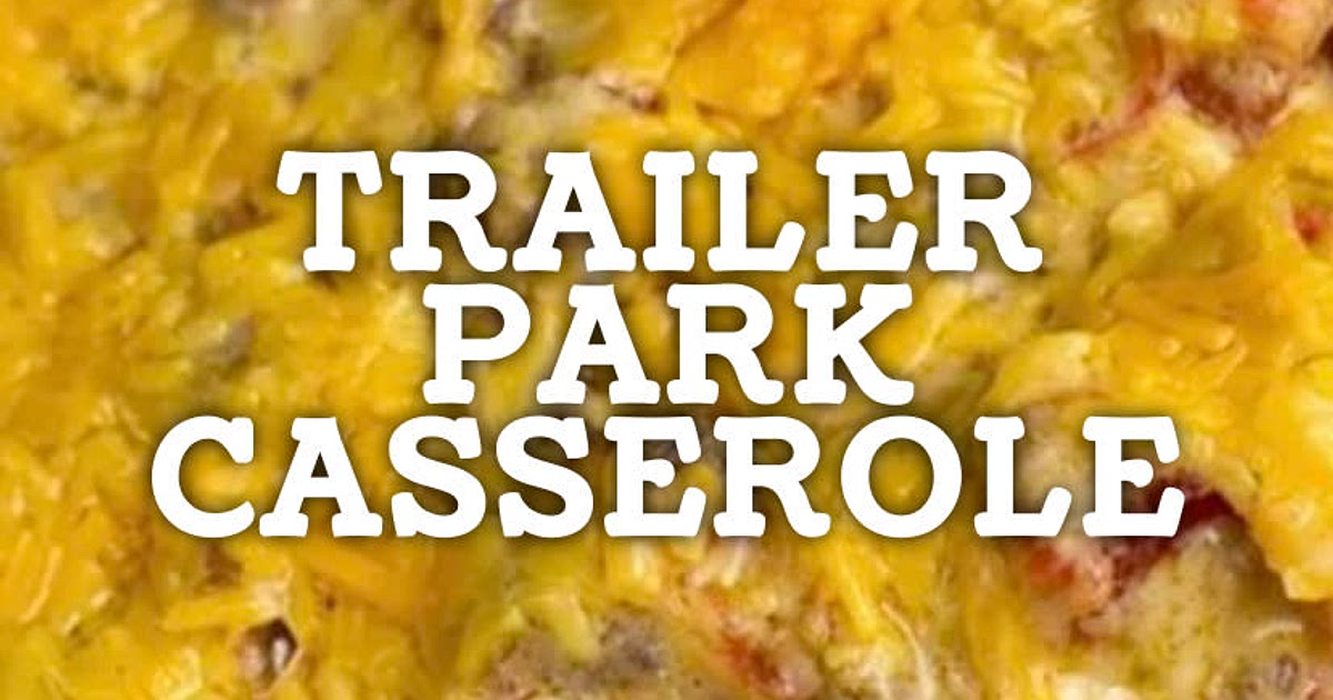 Trailer Park Casserole Cookout Recipe | Samsung Food App