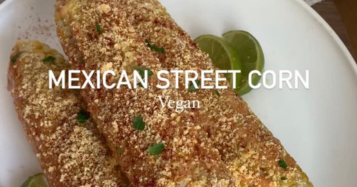 Vegan Mexican Street Corn Recipe | Samsung Food App