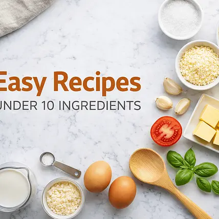 Easy Recipes Under 10 Ingredients